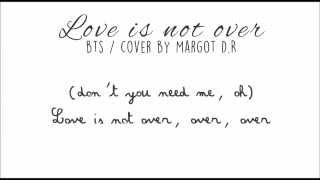 BTS - "Love Is Not Over" (acoustic english cover by Margot D.R) chords