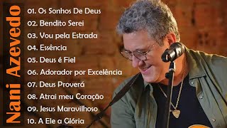 Nani Azevedo - Top 10 (SÓ AS MELHORES) Os Sonhos De Deus ,Deus é Fiel , Bendito ,....