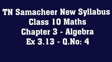 TN Samacheer Class 10 Maths New Syllabus  - Chapter 3 Algebra - Ex 3.13  - Q.No: 4