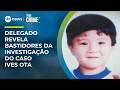 Caso Ives Ota: delegado relata como polícia encontrou corpo do menino | #TrueCrime