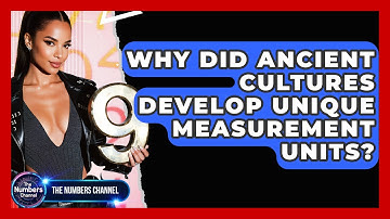 Why Did Ancient Cultures Develop Unique Measurement Units? - The Numbers Channel