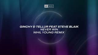 Ginchy, Tellur, Steve Blaik - Never Win (Nihil Young Remix)