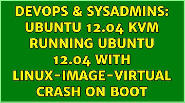 DevOps & SysAdmins: Ubuntu 12.04 KVM running Ubuntu 12.04 with linux-image-virtual crash on boot