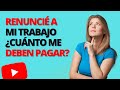 RENUNCIÉ A MI TRABAJO - ¿CUÁNTO ME DEBEN PAGAR?