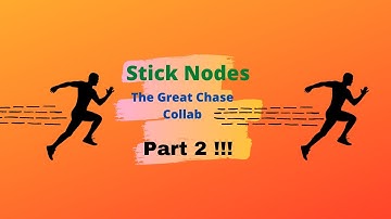 Stick nodes The Great Chase Collab Part 2 (Read description)