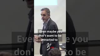 Why do you get attracted to someone even if you don't want to be attracted to them - Jordan Peterson