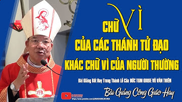 Chữ VÌ Của Các Thánh Tử Đạo Khác Với Chữ VÌ Của Những Người Bình Thường | Đức TGM Giuse Vũ Văn Thiên