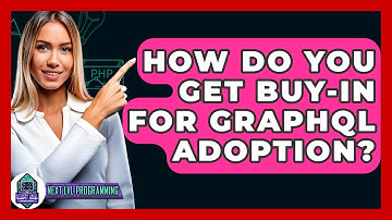 How Do You Get Buy-in For GraphQL Adoption? - Next LVL Programming