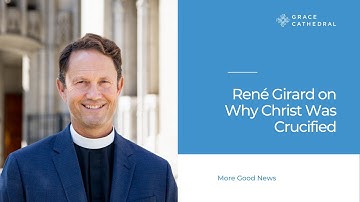René Girard on Why Christ Was Crucified