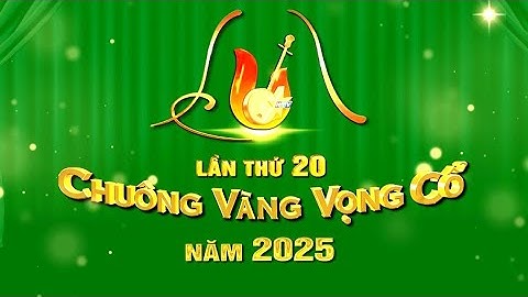 CVVC2025 | CHUÔNG VÀNG VỌNG CỔ 2025 ĐÃ TRỞ LẠI các bạn ơi