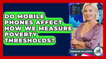 Do Mobile Phones Affect How We Measure Poverty Thresholds? - Demographic Data Answers