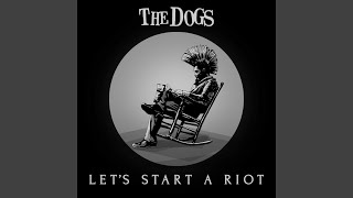 Video thumbnail of "The Dogs - Let´s Start a Riot"