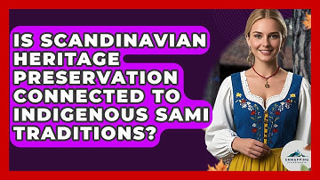 Is Scandinavian Heritage Preservation Connected to Indigenous Sami Traditions?