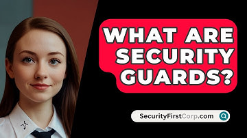 What Are Security Guards? - SecurityFirstCorp.com