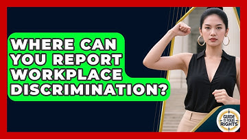 Where Can You Report Workplace Discrimination? - Guide To Your Rights