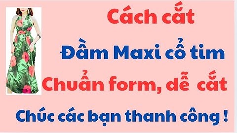 ✅ Hướng dẫn cách cắt Đầm Maxi cổ tim, nhún eo. Chuẩn form đẹp và siêu dễ cắt.