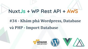 Lập trình NuxtJS - 34 Khám phá Wordpress, Database và PHP - Import Database