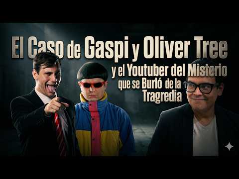 El Caso de Gaspi y Oliver Tree y el Youtuber del Misterio que se Burló de la Tragedia