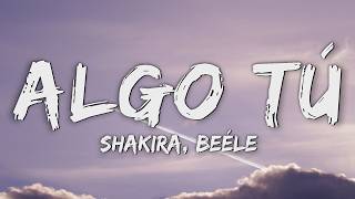 Shakira, Beéle - ALGO TÚ (Letra/Lyrics)