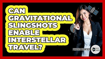 Can Gravitational Slingshots Enable Interstellar Travel? - Physics Frontier