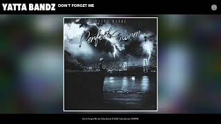 Yatta Bandz - Don't Forget Me (Official Audio)