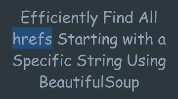 Efficiently Find All hrefs Starting with a Specific String Using BeautifulSoup
