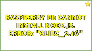 Raspberry Pi: Cannot Install Node.js. Error: "GLIBC_2.16" (3 Solutions!!) Raspberry Pi Problems With Installing Node Js Npm Package 2 Solutions
