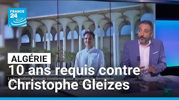Algérie : 10 ans requis contre le journaliste français Christophe Gleizes • FRANCE 24