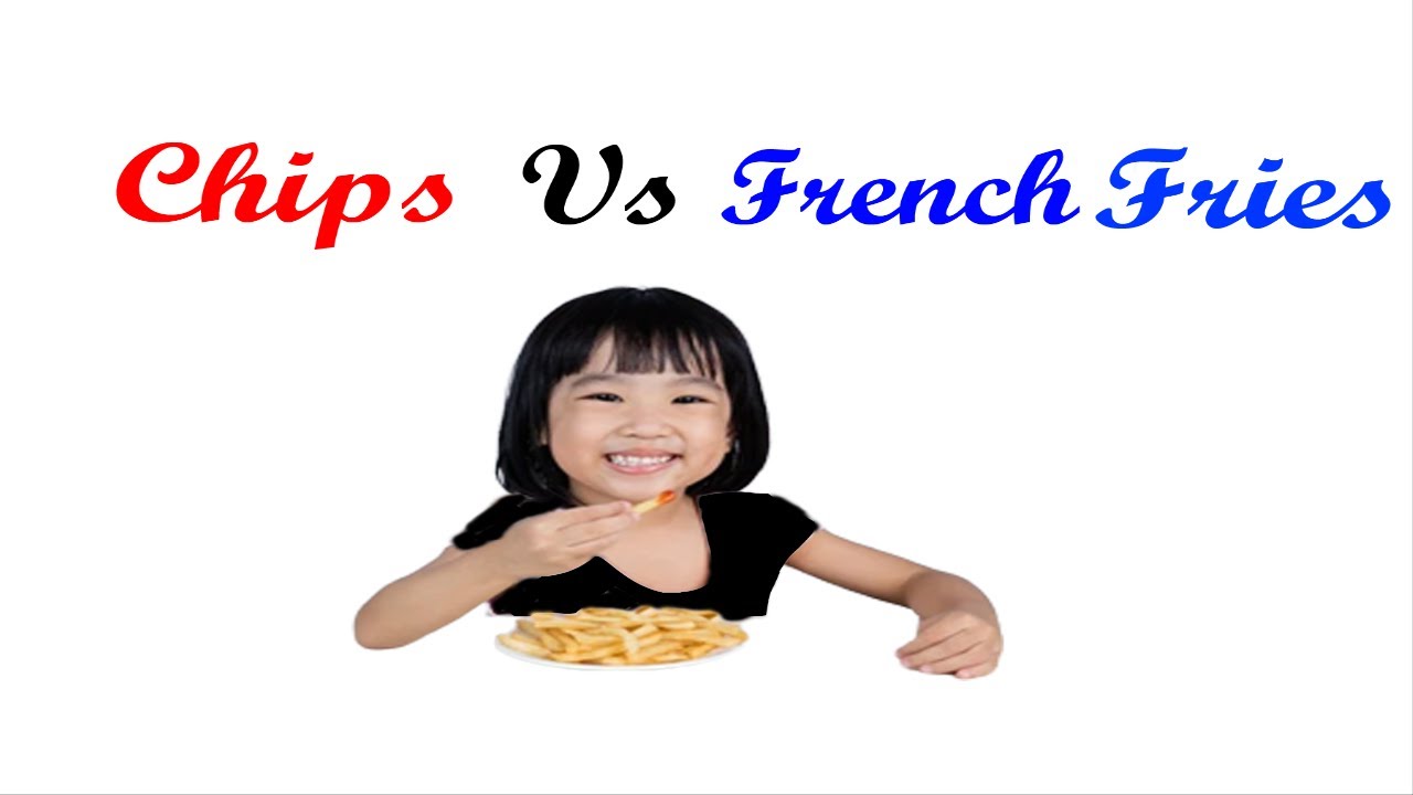 Chips vs French Fries YouTube