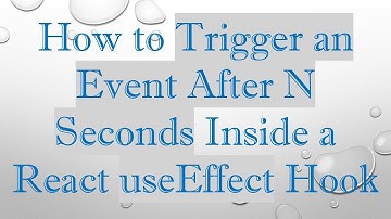 How to Trigger an Event After N Seconds Inside a React useEffect Hook