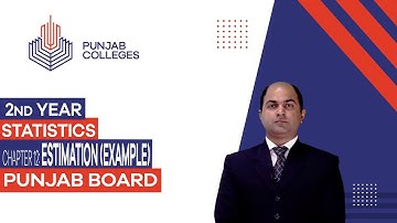 PGC Lectures - Inter Part II - Punjab Board - Statistics - Chapter 12 - Estimation (Example)