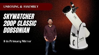 SkyWatcher 200p 8 in Classic Dobsonian Telescope Assembly and Unboxing