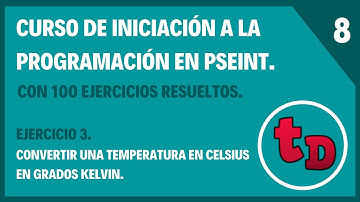 8-Ejercicio 3 resuelto en PseInt-Convertir una temperatura dada en grados Celsius en grados Kelvin.
