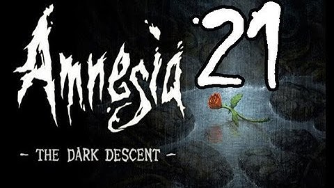 Amnesia: The Dark Descent FML-Through Part 21: Dishonored...