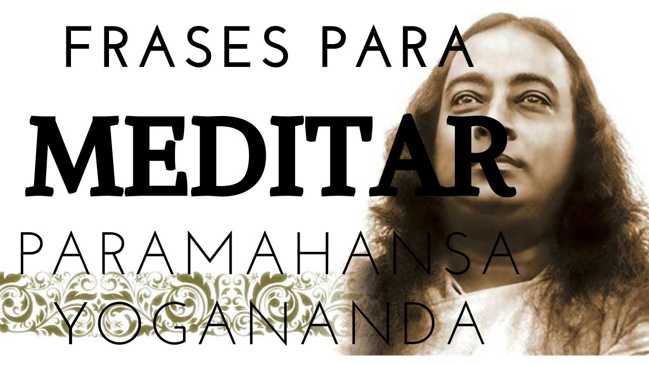 Frases para MEDITAR. Paramahansa Yogananda. - YouTube