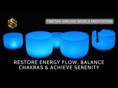 Healing Tibetan Singing Bowls Meditation - Restore Energy Flow, Balance Chakras & Achieve Serenity