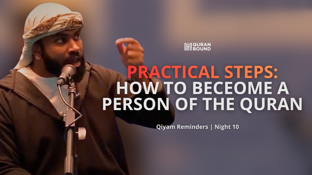Practical Steps: How to Become a Person of the Quran | Qiyam Reminders -  Night 10