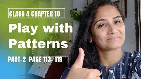 NCERT Maths Class 4 Chapter 10 Play with Patterns. PART-2 from page 113 to 119