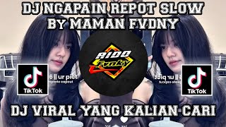 DJ NGAPAIN REPOT SLOW VIRAL TIKTOK TERBARU 2025 STYLE MAMAN FVNDY