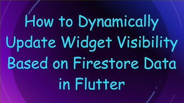 How to Dynamically Update Widget Visibility Based on Firestore Data in Flutter