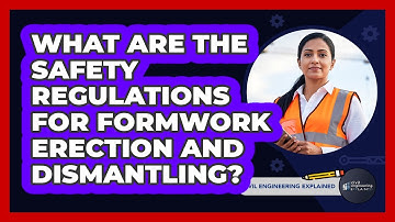 What Are The Safety Regulations For Formwork Erection And Dismantling? - Civil Engineering Explained