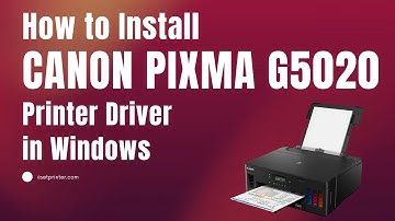 How to Install Canon Pixma G5020 Printer Driver on Windows 11, 10, 8, 8.1, 7