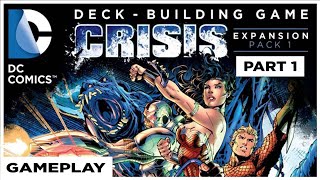 DC Deck Building Game CRISIS 1 Gameplay || Part 1