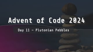 Advent of Code 2024 | Day 11 "Plutonian Pebbles"