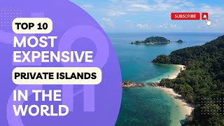 The 10 Most Expensive Private Islands In The World.