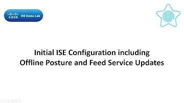 Initial ISE Configuration including Offline Posture and Feed Service Updates