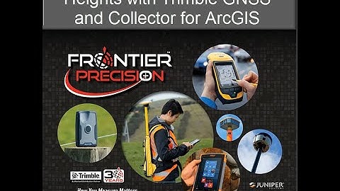 Obtaining Orthometric Heights with Trimble GNSS and Collector for ArcGIS