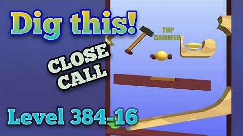 Dig this! Close Call Level 384-16 Gameplay walkthrough Solution