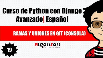 Curso de Django Avanzado | Ramas y Uniones en Git (Consola) | Video 19