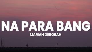 Mariah Deborah - Na Para Bang (Lyrics)
